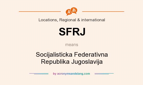 What does SFRJ mean? It stands for Socijalisticka Federativna Republika Jugoslavija