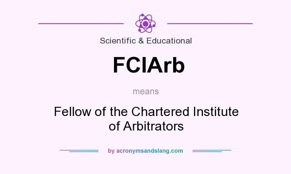 What does FCIArb mean? It stands for Fellow of the Chartered Institute of Arbitrators