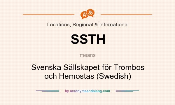 What does SSTH mean? It stands for Svenska Sällskapet för Trombos och Hemostas (Swedish)