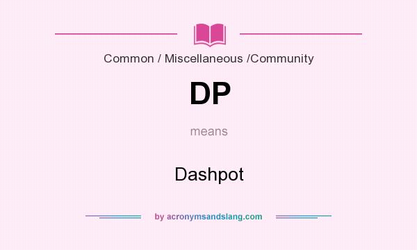 What does DP mean? It stands for Dashpot