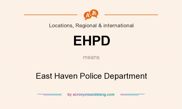 What does EHPD mean? It stands for East Haven Police Department