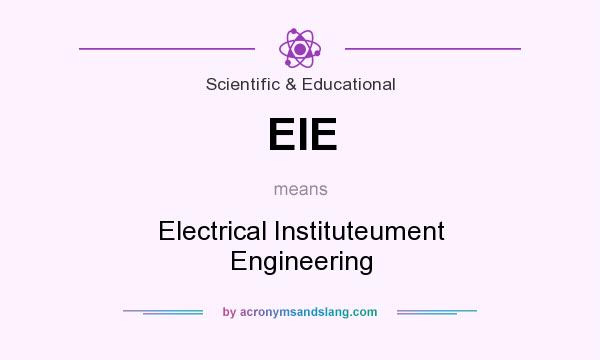 What does EIE mean? It stands for Electrical Instituteument Engineering