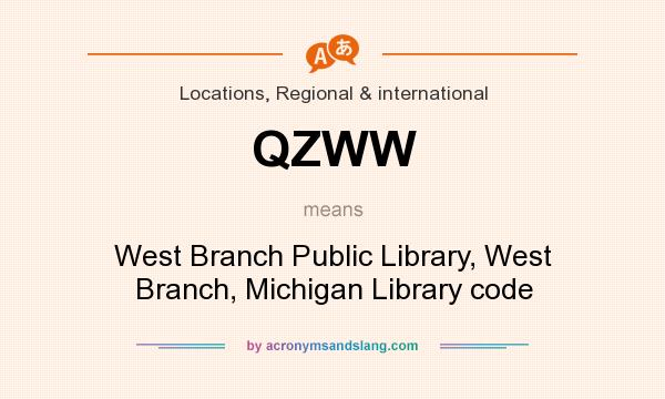 What does QZWW mean? It stands for West Branch Public Library, West Branch, Michigan Library code