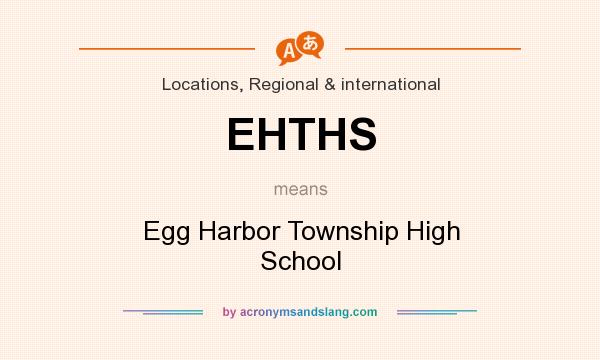 What does EHTHS mean? It stands for Egg Harbor Township High School