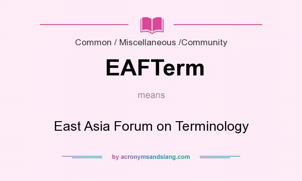 What does EAFTerm mean? It stands for East Asia Forum on Terminology