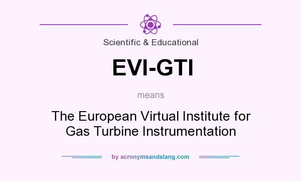 What does EVI-GTI mean? It stands for The European Virtual Institute for Gas Turbine Instrumentation