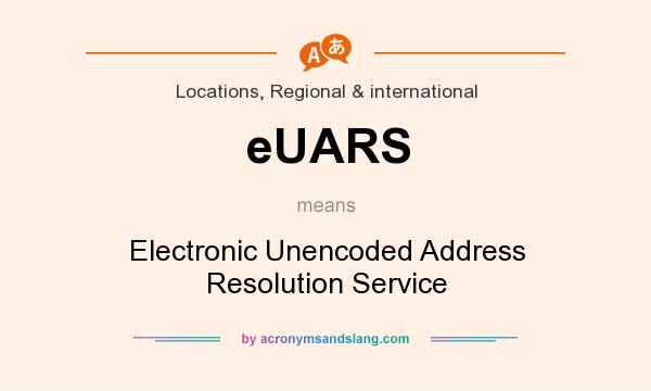 What does eUARS mean? It stands for Electronic Unencoded Address Resolution Service