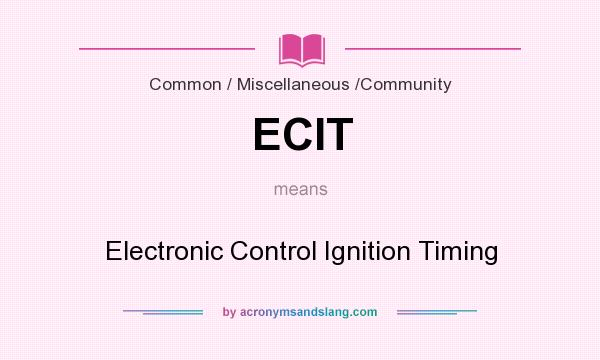 What does ECIT mean? It stands for Electronic Control Ignition Timing