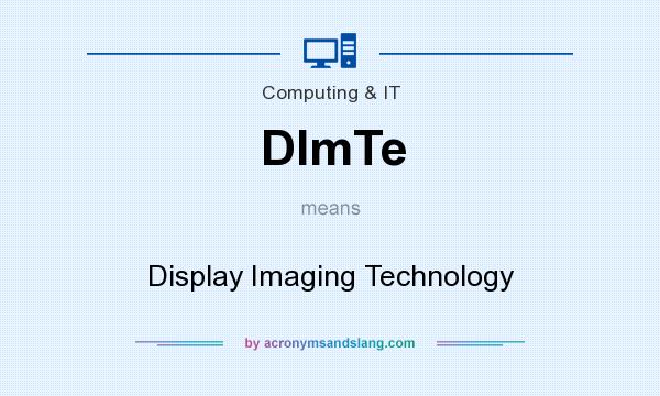 What does DImTe mean? It stands for Display Imaging Technology