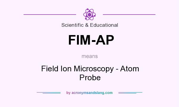 What does FIM-AP mean? It stands for Field Ion Microscopy - Atom Probe