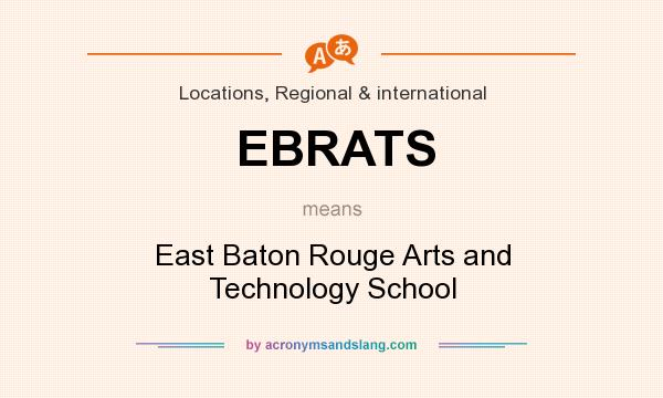 What does EBRATS mean? It stands for East Baton Rouge Arts and Technology School
