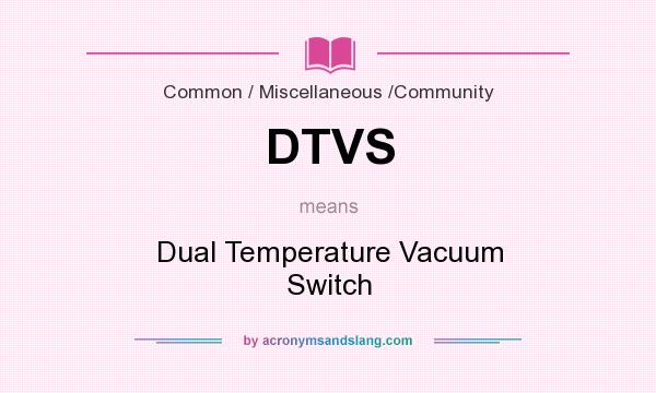 What does DTVS mean? It stands for Dual Temperature Vacuum Switch