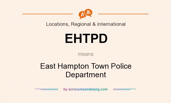 What does EHTPD mean? It stands for East Hampton Town Police Department