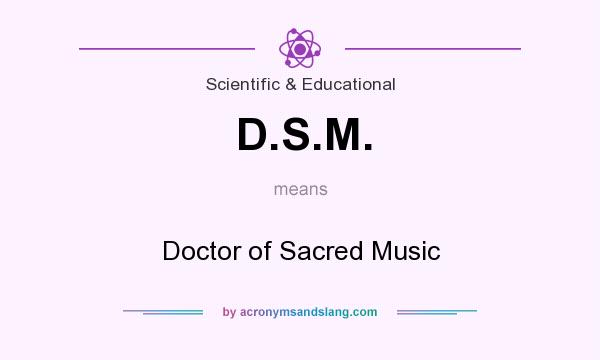 What does D.S.M. mean? It stands for Doctor of Sacred Music