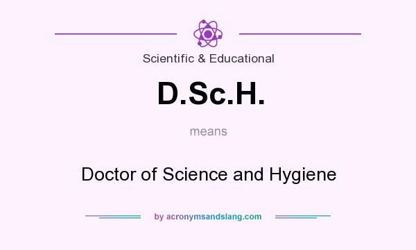 What does D.Sc.H. mean? It stands for Doctor of Science and Hygiene