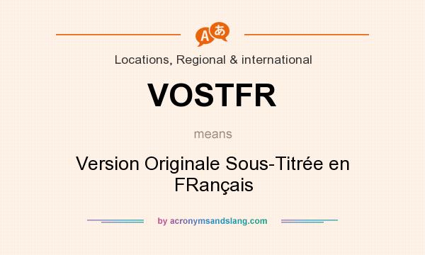 What does VOSTFR mean? It stands for Version Originale Sous-Titrée en FRançais