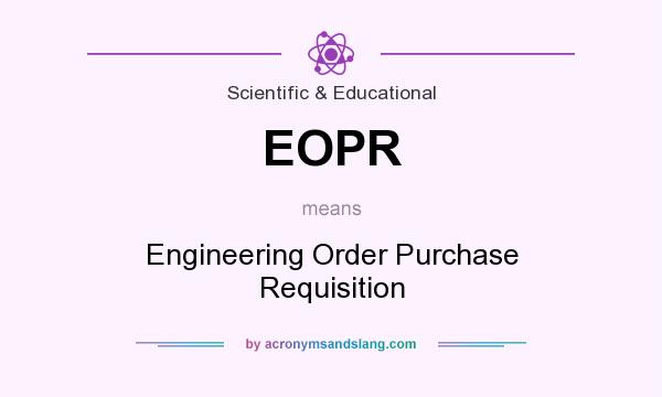 What does EOPR mean? It stands for Engineering Order Purchase Requisition