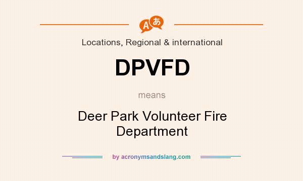 What does DPVFD mean? It stands for Deer Park Volunteer Fire Department