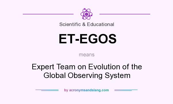 What does ET-EGOS mean? It stands for Expert Team on Evolution of the Global Observing System