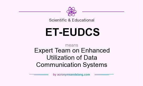 What does ET-EUDCS mean? It stands for Expert Team on Enhanced Utilization of Data Communication Systems