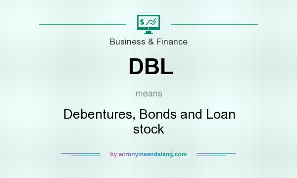 What does DBL mean? It stands for Debentures, Bonds and Loan stock