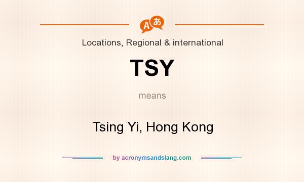 What does TSY mean? It stands for Tsing Yi, Hong Kong
