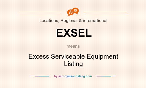 What does EXSEL mean? It stands for Excess Serviceable Equipment Listing