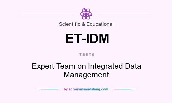 What does ET-IDM mean? It stands for Expert Team on Integrated Data Management