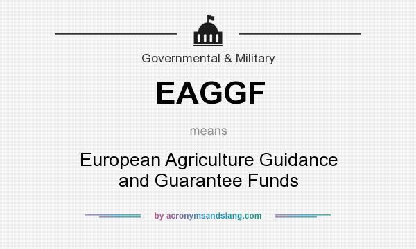 What does EAGGF mean? It stands for European Agriculture Guidance and Guarantee Funds