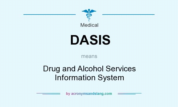 What does DASIS mean? It stands for Drug and Alcohol Services Information System