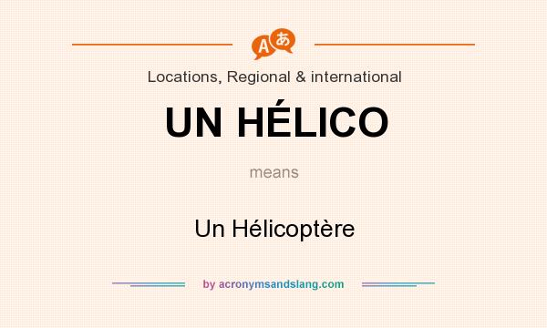 What does UN HÉLICO mean? It stands for Un Hélicoptère