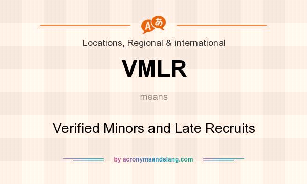What does VMLR mean? It stands for Verified Minors and Late Recruits