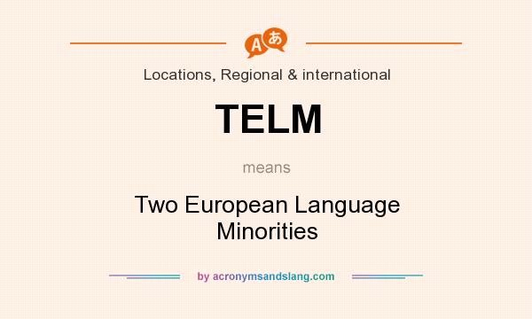 What does TELM mean? It stands for Two European Language Minorities