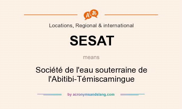What does SESAT mean? It stands for Société de l`eau souterraine de l`Abitibi-Témiscamingue