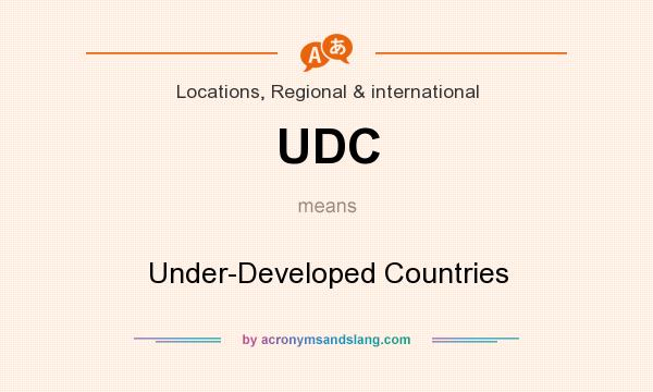 What does UDC mean? It stands for Under-Developed Countries