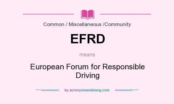 What does EFRD mean? It stands for European Forum for Responsible Driving