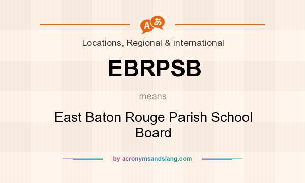 What does EBRPSB mean? It stands for East Baton Rouge Parish School Board