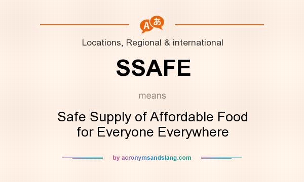 What does SSAFE mean? It stands for Safe Supply of Affordable Food for Everyone Everywhere