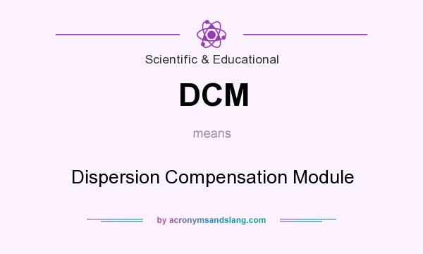 What does DCM mean? It stands for Dispersion Compensation Module