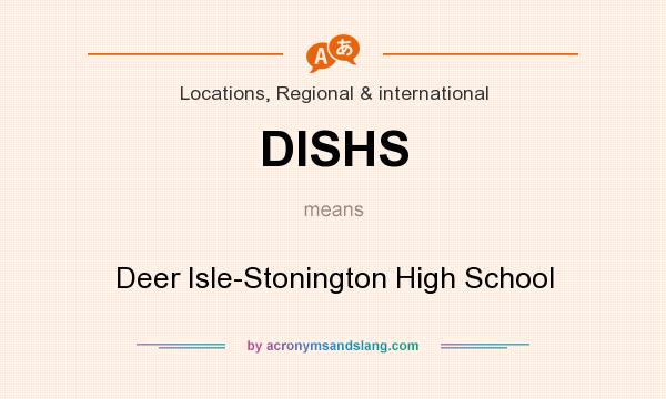 What does DISHS mean? It stands for Deer Isle-Stonington High School