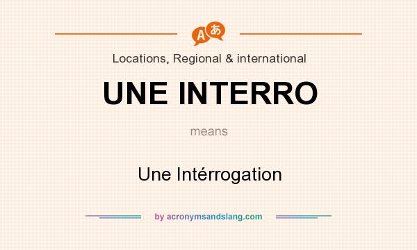 What does UNE INTERRO mean? It stands for Une Intérrogation