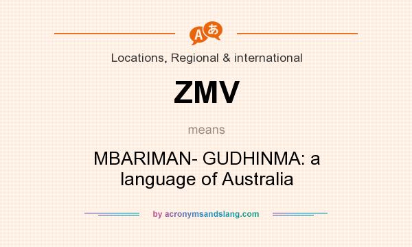 What does ZMV mean? It stands for MBARIMAN- GUDHINMA: a language of Australia