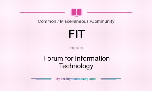 What does FIT mean? It stands for Forum for Information Technology