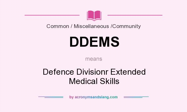 What does DDEMS mean? It stands for Defence Divisionr Extended Medical Skills