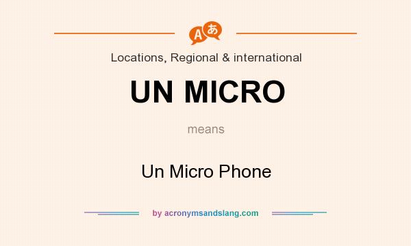 What does UN MICRO mean? It stands for Un Micro Phone