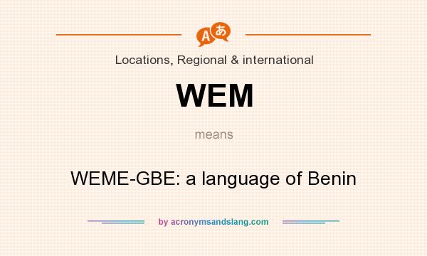 What does WEM mean? It stands for WEME-GBE: a language of Benin