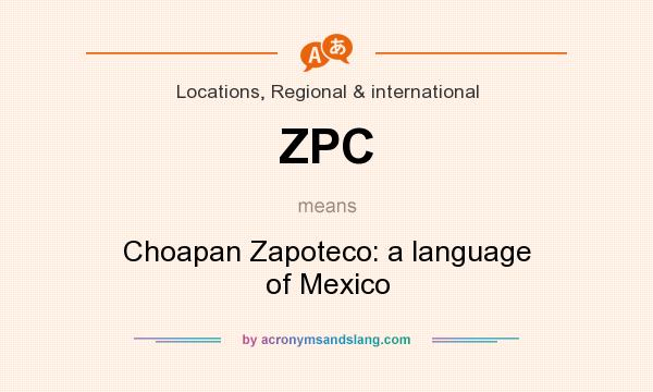 What does ZPC mean? It stands for Choapan Zapoteco: a language of Mexico
