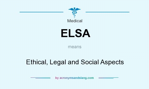 What does ELSA mean? It stands for Ethical, Legal and Social Aspects