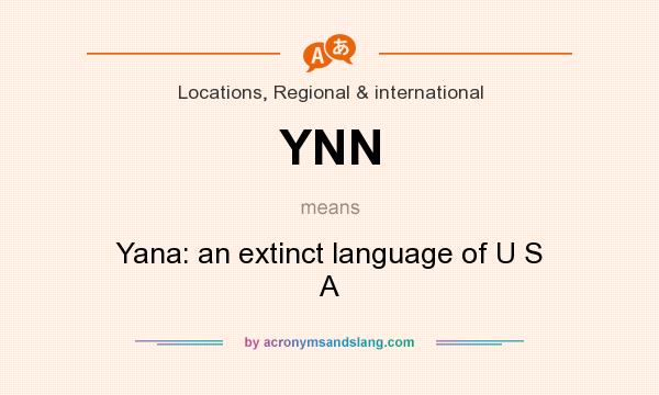 What does YNN mean? It stands for Yana: an extinct language of U S A