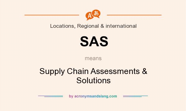 What does SAS mean? It stands for Supply Chain Assessments & Solutions